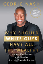 Book cover for Why Should White Guys Have All the Wealth?: How You Can Become a Millionaire Starting From the Bottom