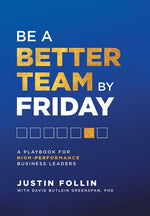 Book cover for Be a Better Team by Friday: A Playbook for High-Performance Business Leaders