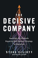 Book cover for Decisive Company: How High-Performance Organizations Connect Strategy to Execution