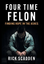 Book cover for Four Time Felon: Finding Hope in the Ashes