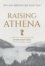 Book cover for Raising Athena: A Mother and Daughter Attend West Point Thirty Years Apart