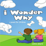 Book cover for I Wonder Why: A Poem For Children