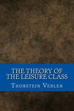 Book cover for The Theory of the Leisure Class