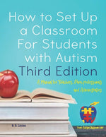 Book cover for How to Set Up a Classroom For Students with Autism Third Edition: A Manual for Teachers, Para-professionals and Administrators From AutismClassroom.co