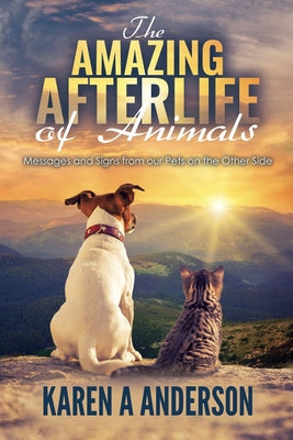 Book cover for The Amazing Afterlife of Animals: Messages and Signs From Our Pets On The Other Side