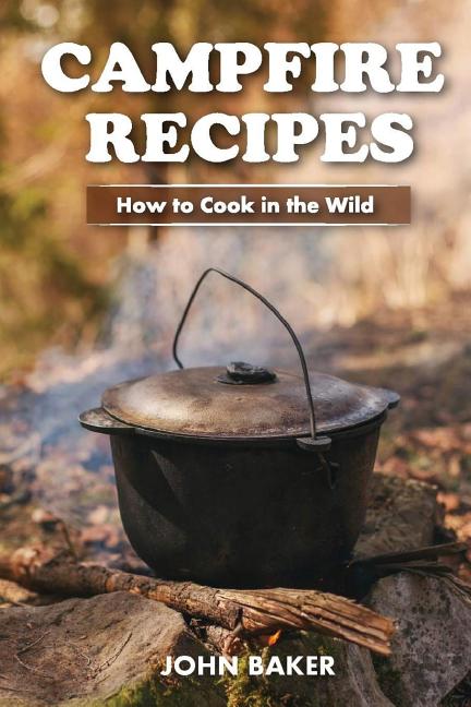 Book cover for Campfire Recipes: How to Cook in the Wild