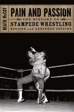 Book cover for Pain and Passion: The History of Stampede Wrestling (Revised)