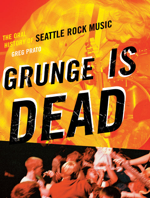 Book cover for Grunge Is Dead: The Oral History of Seattle Rock Music
