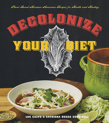 Book cover for Decolonize Your Diet: Plant-Based Mexican-American Recipes for Health and Healing