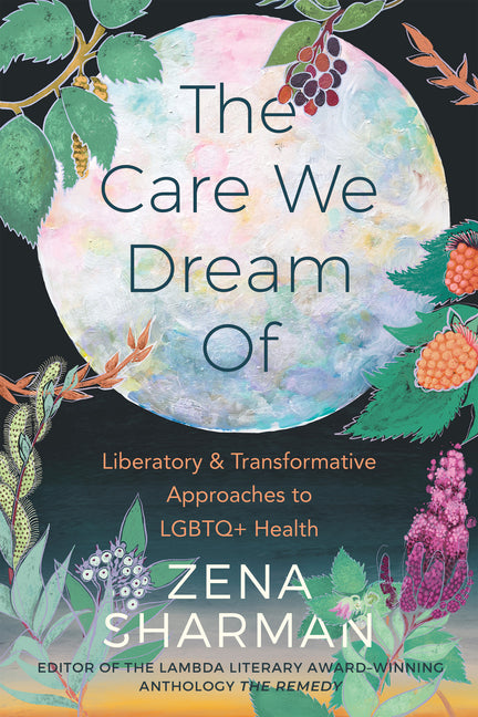 Book cover for Care We Dream of: Liberatory and Transformative Approaches to LGBTQ+ Health