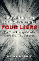 Book cover for Four Bullets, Four Witnesses, Four Liars: The True Story of a Murder and the Trial That Followed