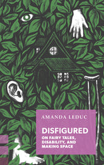 Book cover for Disfigured: On Fairy Tales, Disability, and Making Space