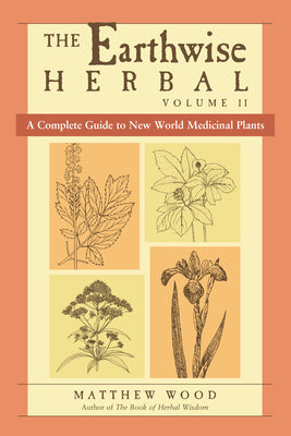 Book cover for The Earthwise Herbal, Volume II: A Complete Guide to New World Medicinal Plants