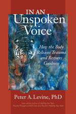 Book cover for In an Unspoken Voice: How the Body Releases Trauma and Restores Goodness