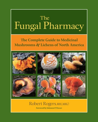 Book cover for The Fungal Pharmacy: The Complete Guide to Medicinal Mushrooms & Lichens of North America