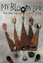 Book cover for My Bloody Life: The Making of a Latin King