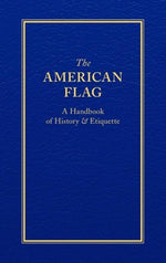 Book cover for The American Flag: A Handbook of History & Etiquette