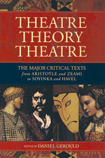 Book cover for Theatre/Theory/Theatre: The Major Critical Texts from Aristotle and Zeami to Soyinka and Havel