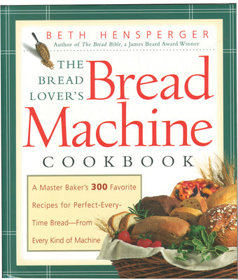 Book cover for The Bread Lover's Bread Machine Cookbook: A Master Baker's 300 Favorite Recipes for Perfect-Every-Time Bread-From Every Kind of Machine