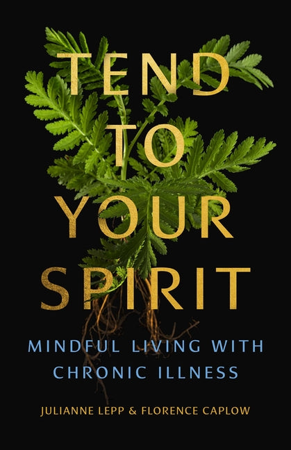 Book cover for Tend to Your Spirit: Mindful Living with Chronic Illness