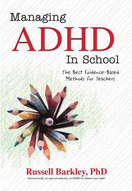 Book cover for Managing ADHD in Schools: The Best Evidence-Based Methods for Teachers