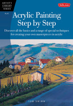 Book cover for Acrylic Painting Step by Step: Discover All the Basics and a Range of Special Techniques for Creating Your Own Masterpieces in Acrylic