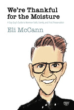 Book cover for We're Thankful for the Moisture: A Gay Guy's Guide to Mormon Faith, Family, and Fruit Preservation