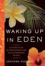 Book cover for Waking Up in Eden: In Pursuit of an Impassioned Life on an Imperiled Island