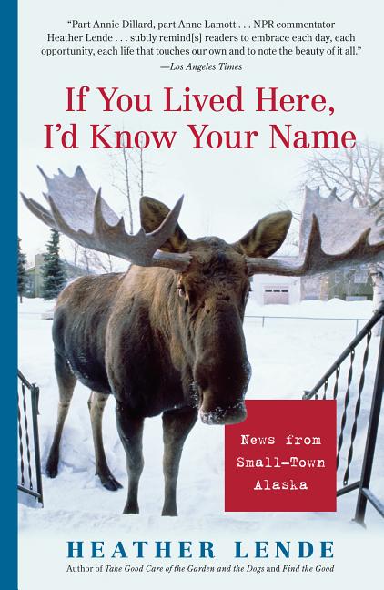 Book cover for If You Lived Here, I'd Know Your Name: News from Small-Town Alaska