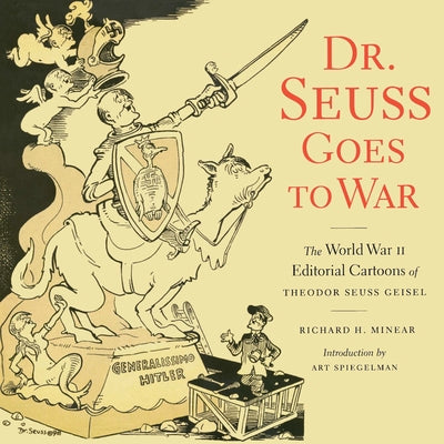 Book cover for Dr. Seuss Goes to War: The World War II Editorial Cartoons of Theodor Seuss Geisel