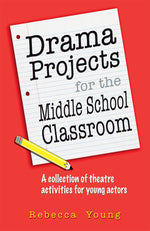 Book cover for Drama Projects for the Middle School Classroom: A Collection of Theatre Activities for Young Actors