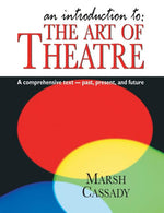 Book cover for Introduction To: The Art of Theatre: A Comprehensive Text -- Past, Present and Future
