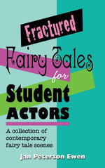 Book cover for Fractured Fairy Tales for Student Actors: A Collection of Contemporary Fairy Tale Scenes