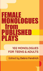 Book cover for Female Monologues from Published Plays: 102 Monologues for Teens & Adults