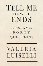Book cover for Tell Me How It Ends: An Essay in 40 Questions