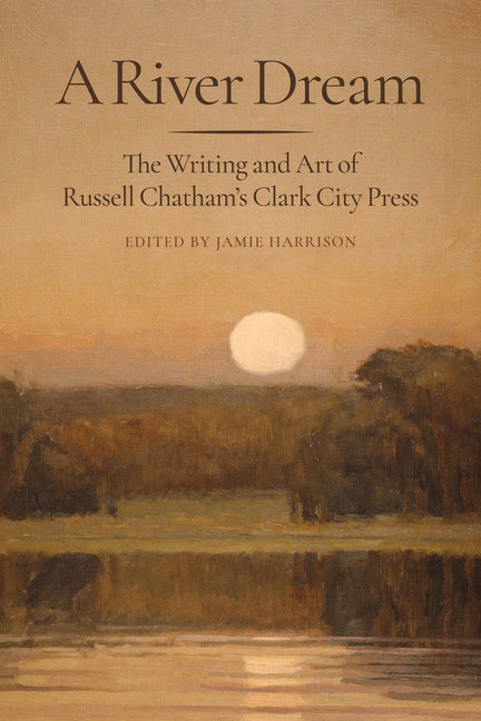 Book cover for River Dream: The Writing and Art of Russell Chatham's Clark City Press