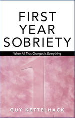 Book cover for First Year Sobriety: When All That Changes Is Everything