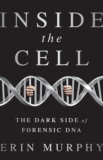 Book cover for Inside the Cell: The Dark Side of Forensic DNA