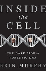 Book cover for Inside the Cell: The Dark Side of Forensic DNA