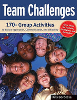 Book cover for Team Challenges: 170+ Group Activities to Build Cooperation, Communication, and Creativity