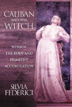 Book cover for Caliban and the Witch: Women, the Body and Primitive Accumulation