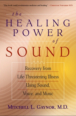 Book cover for The Healing Power of Sound: Recovery from Life-Threatening Illness Using Sound, Voice, and Music