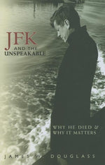 Book cover for JFK and the Unspeakable: Why He Died and Why It Matters