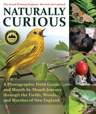 Book cover for Naturally Curious: A Photographic Field Guide and Month-By-Month Journey Through the Fields, Woods, and Marshes of New England