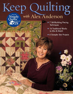 Book cover for Keep Quilting with Alex Anderson: 7 Skill-Building Piecing Techniques 16 Traditional Blocks to Mix & Match 6 Sampler Star Projects