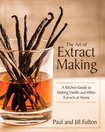 Book cover for The Art of Extract Making: A Kitchen Guide to Making Vanilla and Other Extracts at Home