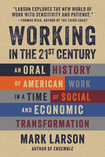 Book cover for Working in the 21st Century: An Oral History of American Work in a Time of Social and Economic Transformation