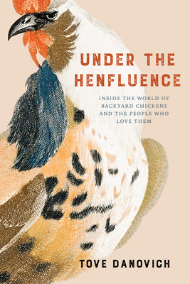 Book cover for Under the Henfluence: Inside the World of Backyard Chickens and the People Who Love Them