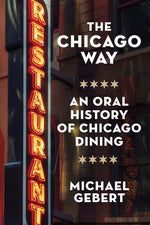 Book cover for Chicago Way: An Oral History of Chicago Dining