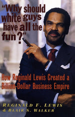 Book cover for Why Should White Guys Have All the Fun?: How Reginald Lewis Created a Billion-Dollar Business Empire